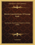 Merrie Conceited Jests, Of George Peele: Gentleman, Sometimes Student In Oxford (1809)