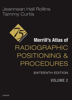 Merrill's Atlas of Radiographic Positioning and Procedures - Volume 2 - Rollins, Jeannean Hall, and Curtis, Tammy