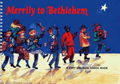 Merrily to Bethlehem: Very Unusual Carol Book