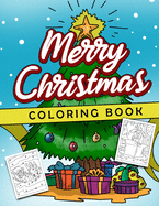 Merry Christmas Coloring Book: Cute Holiday Coloring Book for Kids Featuring a Collection of Xmas and Winter Theme Coloring Pages for Boys and Girls Ages 4 to 8