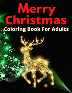 Merry Christmas Coloring Book For Adults: A Christmas Coloring Book for Adults with Santa, Reindeer, Ornaments, Wreaths, Gifts, and More!