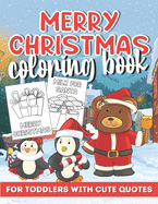Merry Christmas Coloring Book for Toddlers: Illustartions of Gifts, Santa, Snowmen, Birds and LOTS More! Each Page Has A Christamssy Quote