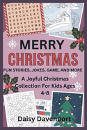 Merry Christmas Fun Stories, Jokes, Games and More: A Joyful Christmas Collection For Kids Ages 4-8