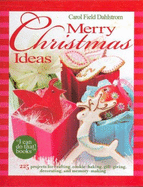 Merry Christmas Ideas: 225 Projects for Crafting, Cookie-Baking, Gift-Giving, Decorating, and Memory-Making
