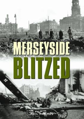 Merseyside Blitzed - Holmes, Neil