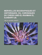 Merveilles Biographiques Et Historiques, Ou Chroniques Du Cheikh Abd-El-Rahman El Djabarti, Vol. 8: Traduites de l'Arabe (Classic Reprint)