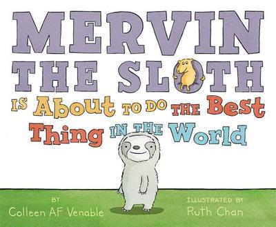 Mervin the Sloth Is about to Do the Best Thing in the World - Venable, Colleen AF