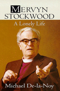 Mervyn Stockwood: A Lonely Life