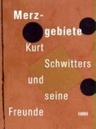 Merzgebiete. Kurt Schwitters Und Seine Freunde - Orchard, Karin; Schulz, Isabel