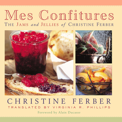 Mes Confitures: The Jams and Jellies of Christine Ferber - Ferber, Christine