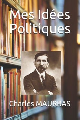 Mes Ides Politiques - Maurras, Charles