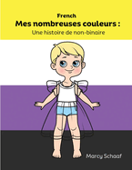 Mes nombreuses couleurs: Une histoire de non-binaire (French) My Many Colors: A Story of Being Non-Binary