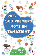 Mes premiers mots en langue amazighe standard: Mon premier imagier bilingue franais/ tamazight - 500 mots illustrs sur les thmes du quotidien
