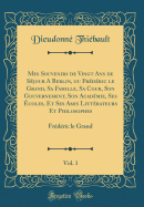 Mes Souvenirs de Vingt ANS de Sjour a Berlin, Ou Frdric Le Grand, Sa Famille, Sa Cour, Son Gouvernement, Son Acadmie, Ses coles, Et Ses Amis Littrateurs Et Philosophes, Vol. 1: Frdric Le Grand (Classic Reprint)