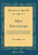 Mes Souvenirs: Victor Hugo, Henri Heine, Thophile Gautier, Honor de Balzac, Honor Daumier, Alfred de Vigny, Mry, Alexandre Dumas, Nestor Roqueplan, Jules Janin, Privat d'Anglemont, Philoxne Boyer, Albert Glatigny, Charles Asselineau, Charles Bau