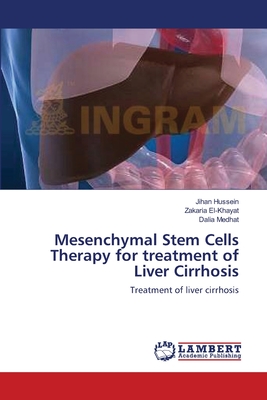 Mesenchymal Stem Cells Therapy for treatment of Liver Cirrhosis - Hussein, Jihan, and El-Khayat, Zakaria, and Medhat, Dalia