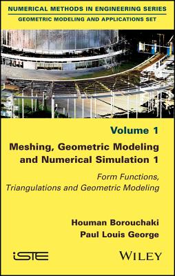 Meshing, Geometric Modeling and Numerical Simulation 1: Form Functions, Triangulations and Geometric Modeling - Borouchaki, Houman, and George, Paul Louis