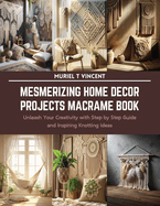 Mesmerizing Home Decor Projects Macrame Book: Unleash Your Creativity with Step by Step Guide and Inspiring Knotting Ideas