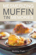 Mesmerizing Muffin Tin Memories: The Artful Collection of Muffin Tin Meals