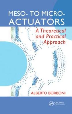 Meso- To Micro- Actuators: A Theoretical and Practical Approach - Borboni, Alberto