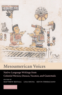 Mesoamerican Voices: Native Language Writings from Colonial Mexico, Yucatan, and Guatemala