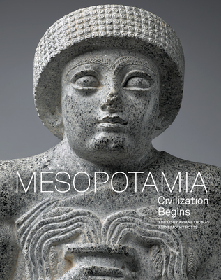Mesopotamia: Civilization Begins - Thomas, Ariane (Editor), and Potts, Timothy (Editor)