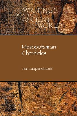 Mesopotamian Chronicles - Glassner, Jean-Jacques, Professor, and Foster, Benjamin R (Editor)