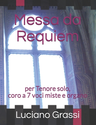 Messa da Requiem: per Tenore solo, coro a 7 voci miste e organo - Grassi, Luciano