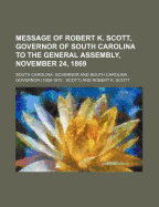 Message of Robert K. Scott, Governor of South Carolina to the General Assembly, November 24, 1869