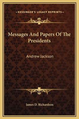 Messages and Papers of the Presidents: Andrew Jackson - Richardson, James D