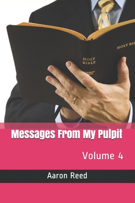 Messages From My Pulpit: Volume 4 - Reed, Aaron