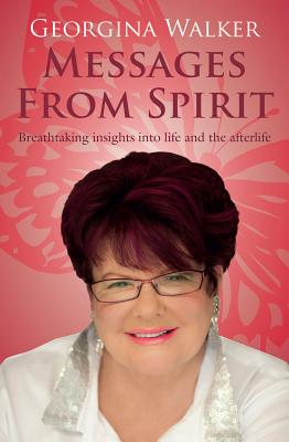 Messages from Spirit: Breathtaking insights into life and the afterlife - Walker, Georgina