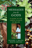 Messages from the Gods: A Guide to the Useful Plants of Belize