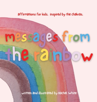 messages from the rainbow: affirmations for kids, inspired by the chakras. - 