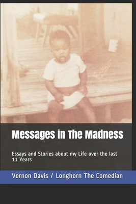 Messages in The Madness: Essays and Stories about my Life and Lessons Learned over the last 11 Years - Albert-Davis, Nanette (Editor), and Davis, Vernon E, II