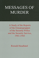 Messages of Murder: A Study of the Reports of the Einsatzgruppen of the Security Police and the Security Service, 1941-1943