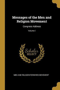 Messages of the Men and Religion Movement: Congress Address; Volume I