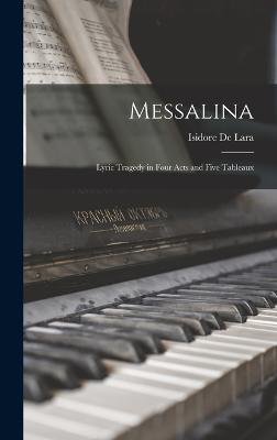 Messalina: Lyric Tragedy in Four Acts and Five Tableaux - De Lara, Isidore