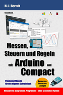 Messen, Steuern und Regeln mit Arduino und Compact: Praxis und Theorie fr den eigenen Schreibtisch