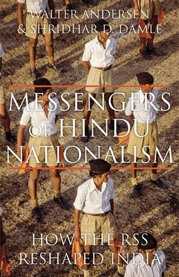 Messengers of Hindu Nationalism: How the RSS Reshaped India - Andersen, Walter, and Damle, Shridhar D.