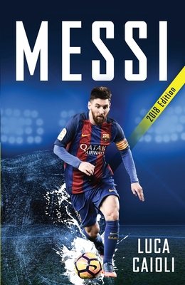 Messi - 2018 Updated Edition: More Than a Superstar - Caioli, Luca