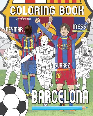Messi, Neymar, Suarez and F.C. Barcelona: Soccer (Futbol) Coloring Book for Adults and Kids - Curcio, Anthony