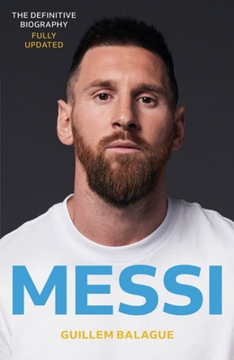 Messi: The must-read biography of the World Cup champion, now fully updated - Balague, Guillem