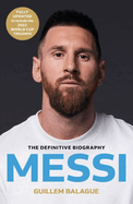 Messi: The must-read biography of the World Cup champion, now fully updated