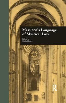 Messiaen's Language of Mystical Love - Bruhn, Siglind (Editor)