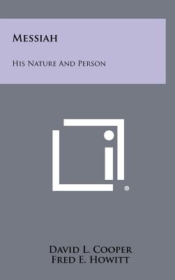 Messiah: His Nature And Person - Cooper, David L, Dr., and Howitt, Fred E (Foreword by)