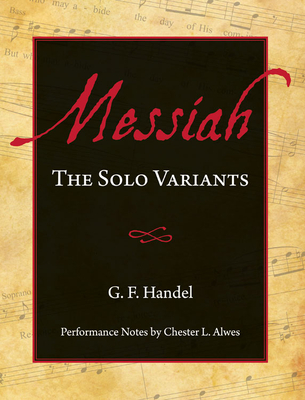 Messiah: The Solo Variants - Handel, G F (Composer), and Alwes, Chester L (Editor)