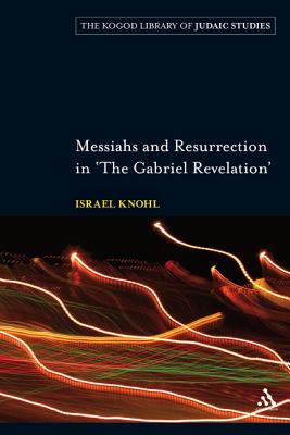 Messiahs and Resurrection in 'The Gabriel Revelation' - Knohl, Israel, Dr.