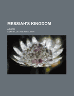 Messiah's Kingdom. a Poem