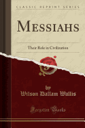 Messiahs: Their Role in Civilization (Classic Reprint)